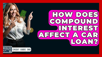 How Does Compound Interest Affect A Car Loan? - CreditGuide360.com