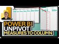Power BI UNPIVOT: Measures to Column!!!