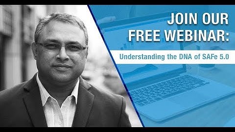Webinar: Understanding the DNA of SAFe 5.0 by Anand Murthy Raj.