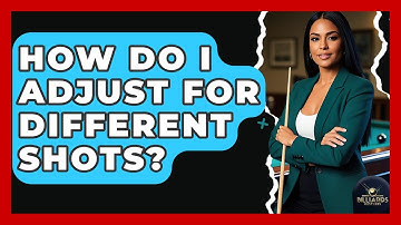 How Do I Adjust For Different Shots? - Billiards Hustlers