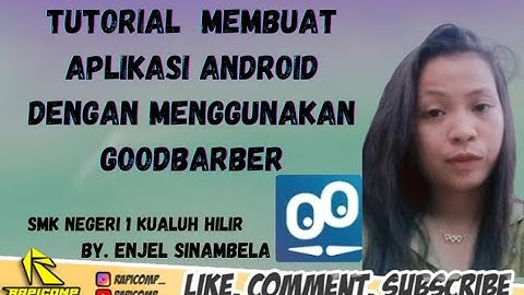 CARA MEMBUAT APLIKASI ANDROID SEDERHANA DENGAN MENGGUNAKAN GOODBARBER BY.ENJEL SINAMBELA SMKN1 TKJ