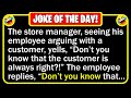  best joke of the day  after a few tense minutes the customer storms out  funny clean jokes