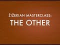 THE OTHER / ŽIŽEKIAN MASTERCLASS (2)