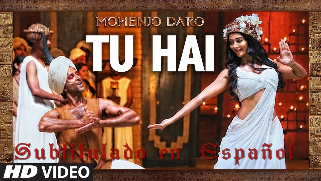 Tu Hai Video completo   Mohenjo Daro   Subtitulado en Espaol