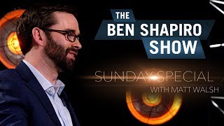 Matt Walsh | The Ben Shapiro Show Sunday Special Ep. 44
