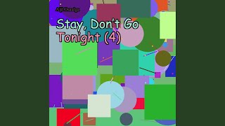 Stay, Don’t Go Tonight (4)