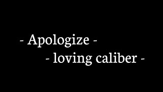 Apologize - Loving Caliber (lirik dan terjemahan)