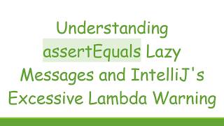 Understanding assertEquals Lazy Messages and IntelliJ's Excessive Lambda Warning