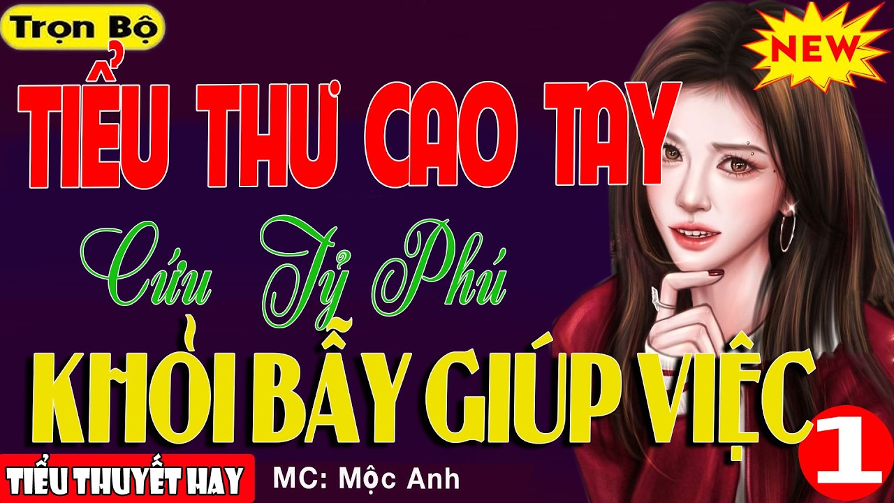 Hay Miễn Chê: TIỂU THƯ CAO TAY CỨU TỶ PHÚ KHỎI BẪY GIÚP VIỆC P1 - Tiểu Thuyết Ngôn Tình Ngày Tết