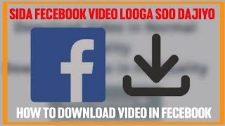 sida fecebook video looga soo dajiyo || how to download video in fecebook screenshot 4