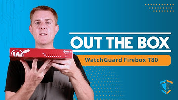 Out the Box Series - WatchGuard Firebox T80