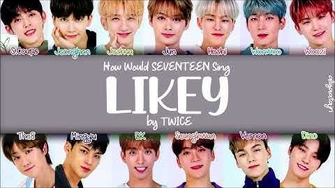 How Would SEVENTEEN Sing LIKEY by TWICE? [HAN/ROM/ENG LYRICS}