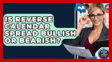 Is Reverse Calendar Spread Bullish Or Bearish? - Stock and Options Playbook