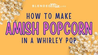 How to Make Popcorn with a Whirley Pop (the Amish Way)