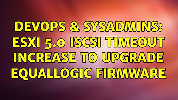 DevOps & SysAdmins: ESXi 5.0 iSCSI Timeout increase to upgrade Equallogic Firmware (2 Solutions!!)