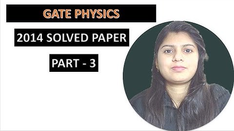 WAY TO PHYSICS || GATE PHYSICS 2014 SOLVED PAPER PART 3