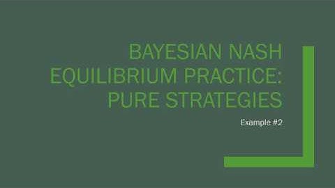 Bayesian Nash Equilibrium Practice: Pure Strategies (Example #2)