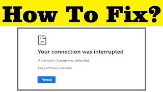 how to fix your connection was interrupted- a network change was detected- err network changed