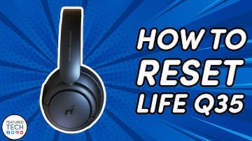 How to Reset Soundcore Life Q35 by Anker | Featured Tech (2021)