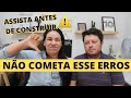 ERROS QUE COMETEMOS NA OBRA / CONSTRUÇÃO DA CASA