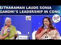 I respect sonia gandhi fm sitharaman commends sonia gandhis leadership in cong  tn summit