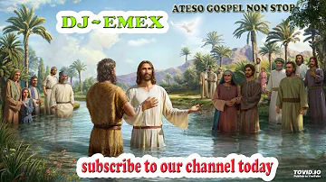 DJ~EMEX NON STOP ATESO GOSPEL NON STOP (FUJJI 4TO STUDIO ORDER)