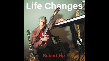 Robert Nix   Life Changes