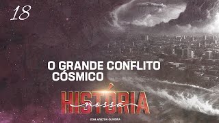 TEMA 18 :  O GRANDE CONFLITO CÓSMICO / NOSSA HISTÓRIA / PR. ARILTON
