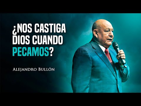 Pastor Bullón - ¿Nos castiga Dios cuando pecamos?