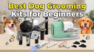 ✅Top 5 Best Dog Grooming Kits for Beginners (Save Money at Home!)