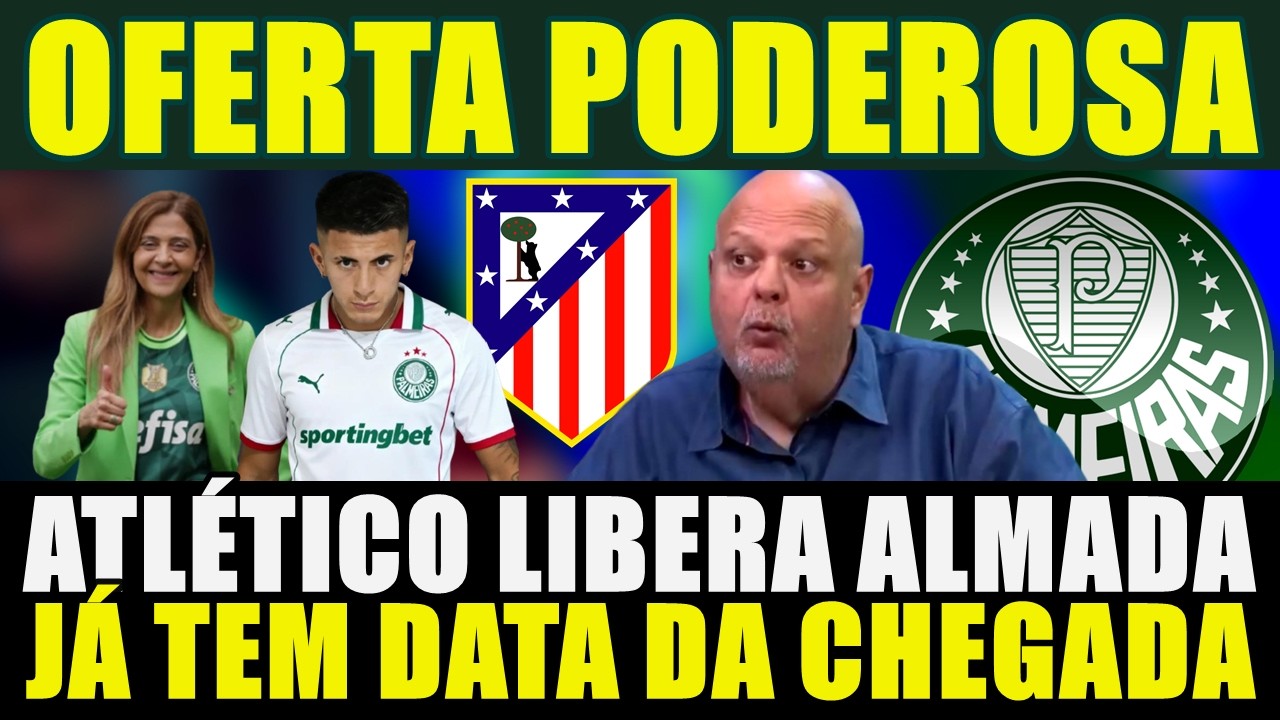 OFERTA PODEROSA!!! LEILA TOPA ACORDO | ATLÉTICO LIBERA ALMADA | JÁ TEM DATA DA CHEGADA E MAIS....