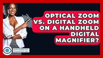 Optical Zoom Vs. Digital Zoom On A Handheld Digital Magnifier? - Optometry Knowledge Base
