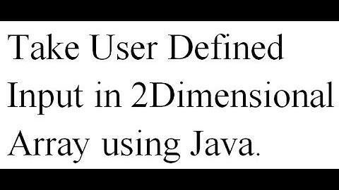 Take User Defined Input in 2-Dimensional Array using JAVA (Explained with Dry Run)
