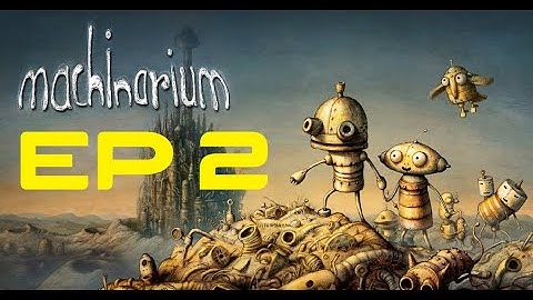 HOW TO Machinarium Walkthrough | Playthrough EP 2 | no Commentary | MACHINARIUM
