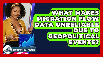 What Makes Migration Flow Data Unreliable Due To Geopolitical Events? - Demographic Data Answers