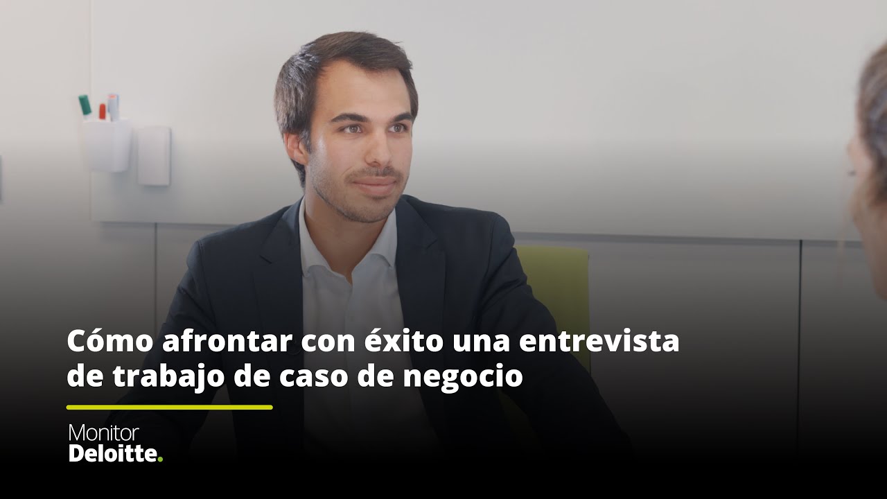 Cómo afrontar con éxito una entrevista de caso de negocio - Monitor Deloitte