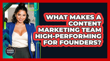 What Makes A Content Marketing Team High-performing For Founders? - Founders Supporting Founders