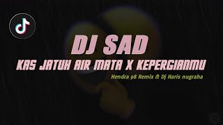 DJ SAD !! KAS JATUH AIR MATA x KEPERGIAN MU SLOW REMIX TERBARU 2023 ( Feat. Dj Haris nugraha )