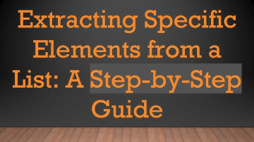 Extracting Specific Elements from a List: A Step-by-Step Guide