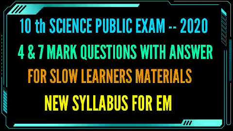 10 th SCIENCE PUBLIC EXAM -- 2020 --- 4 & 7 MARKS QUESTIONS WITH ANSWER FOR SLOW LEARNERS