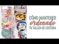 Cómo mantener ordenado tu taller de costura / manualidades - tips de organización