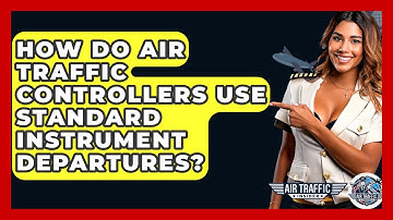 How Do Air Traffic Controllers Use Standard Instrument Departures? - Air Traffic Insider
