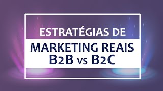 Principais Estratégias para  Marketing B2B X B2C