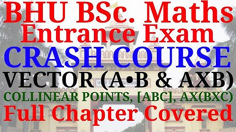 BHU BSc. maths exam - Crash course | Vector | Scalar & Vector triple product | Collinear points.