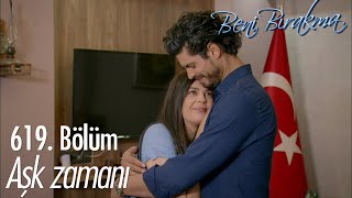 Sen Benim Birtanemsin - Beni Bırakma 619 Bölüm