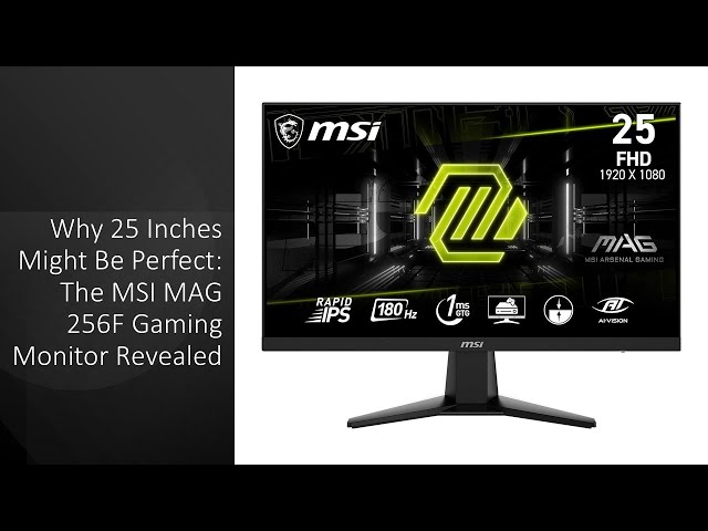 Why 25 Inches Might Be Perfect: The MSI MAG 256F Gaming Monitor