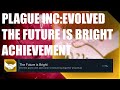 Plague Inc: Evolved- The Future Is Bright Achievement