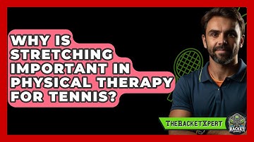 Why Is Stretching Important In Physical Therapy For Tennis? - The Racket Xpert