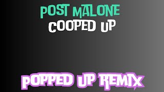 Post Malone Cooped Up Popped Up Remix