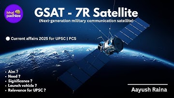 GSAT - 7R Satellite | Current Affairs 2025 | UPSC | PCS |